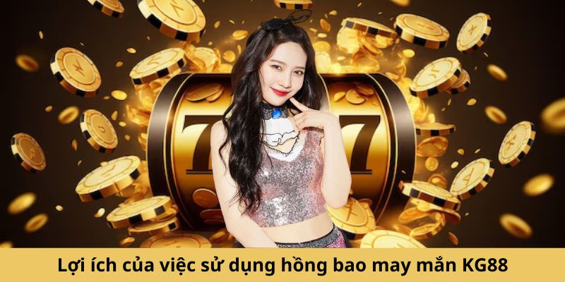 Lợi ích của việc sử dụng hồng bao may mắn KG88