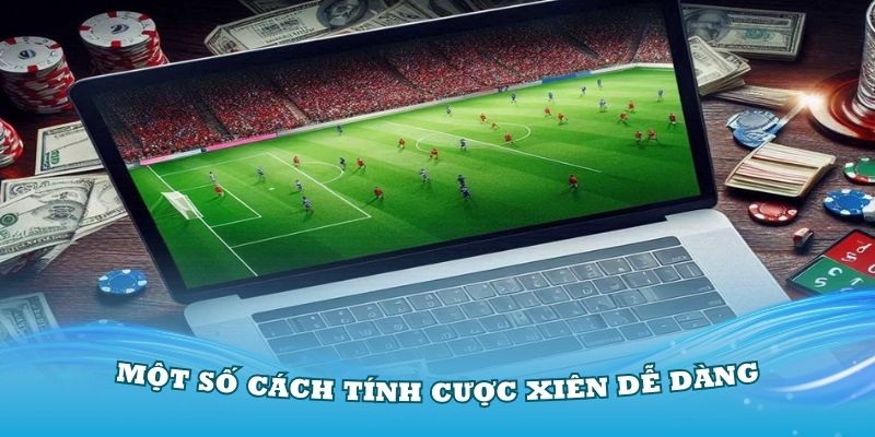 Tham khảo một số cách tính cược xiên dễ dàng